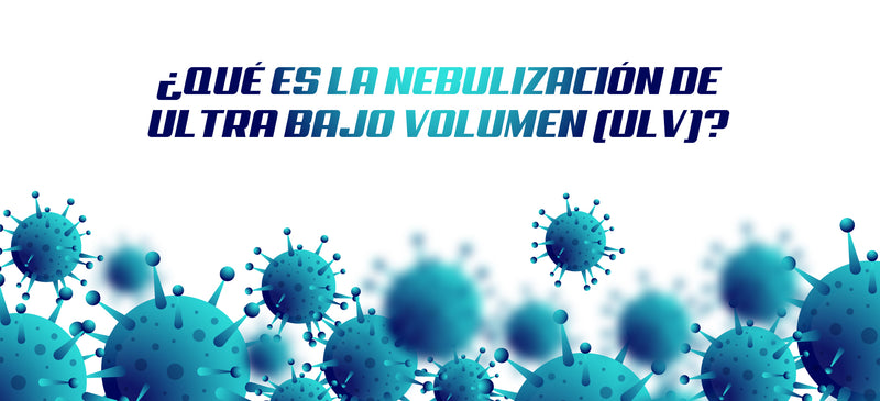 ¿QUÉ ES LA NEBULIZACIÓN DE ULTRA BAJO VOLUMEN (ULV)?